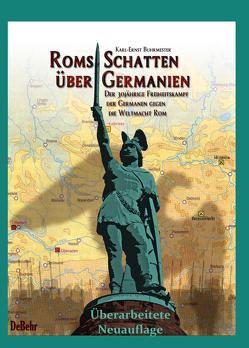 ROMs Schatten über Germanien – Der 30-jährige Freiheitskampf der Germanen gegen die Weltmacht ROM von Buhrmester,  Karl-Ernst, DeBehr,  Verlag