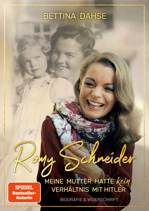 Romy Schneider Meine Mutter hatte k e i n Verhältnis mit Hitler von Dahse,  Bettina