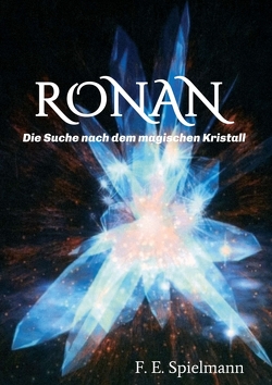 Ronan – Die Suche nach dem magischen Kristall von Spielmann,  Friederike E.