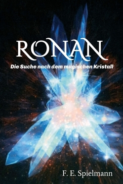 Ronan – Die Suche nach dem magischen Kristall von Spielmann,  Friederike E.