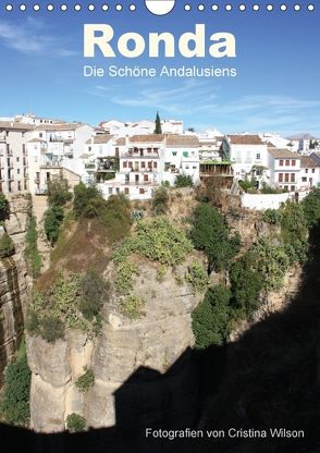 Ronda, die Schöne Andalusiens (Wandkalender 2018 DIN A4 hoch) von GbR,  Kunstmotivation, Wilson,  Cristina