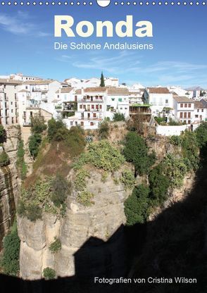 Ronda, die Schöne Andalusiens (Wandkalender 2019 DIN A3 hoch) von GbR,  Kunstmotivation, Wilson,  Cristina