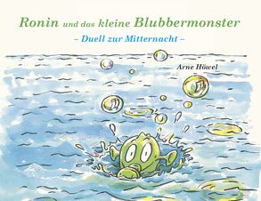 Ronin und das kleine Blubbermonster – Teil 1 von Gerth,  Barbara, Höwel,  Arne