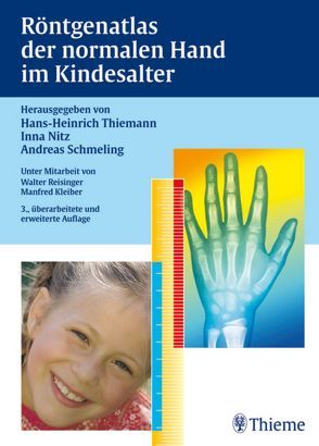 Röntgenatlas der normalen Hand im Kindesalter von Kleiber,  Manfred, Nitz,  Inna, Reisinger,  Walter, Schmeling,  Andreas, Thiemann,  Hans-Heinrich