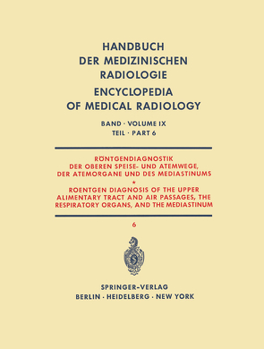 Röntgendiagnostik der Oberen Speise- und Atemwege, der Atemorgane und des Mediastinums Teil 6 / Roentgen Diagnosis of the Upper Alimentary Tract and Air Passages, the Respiratory Organs, and the Mediastinum Part 6 von Blaha ,  Herbert, Garusi,  Gianfranco, Haubrich,  R., Keller,  Reinhold, Klemencic,  Janes, Kraus,  Rudolf, Tori ,  Giulio