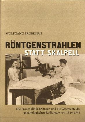 Röntgenstrahlen statt Skalpell von Frobenius,  Wolfgang