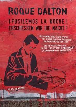 Roque Dalton: i Fusilemos la noche! Erschießen wir die Nacht! von Dalton,  Roque, Hackl,  Erich, Leisch,  Tina