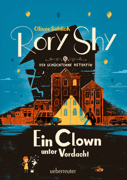 Rory Shy, der schüchterne Detektiv – Ein Clown unter Verdacht (Rory Shy, der schüchterne Detektiv, Bd. 5) von Schlick,  Oliver