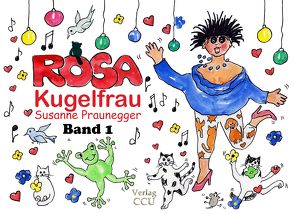 ROSA Kugelfrau – Band 1 von Praunegger,  Susanne
