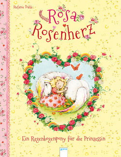 Rosa Rosenherz / Rosa Rosenherz. Ein Regenbogenpony für die Prinzessin von Dahle,  Stefanie