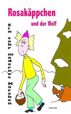 Rosakäppchen und der Wolf . Ein sehr modernes Märchen von Rotkäppchen von Behr,  Daniela