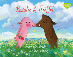 Rosalie & Trüffel – Eine Geschichte von der Liebe von Bücker,  Jutta, Reider,  Katja