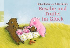 Rosalie und Trüffel im Glück – Trüffel und Rosalie im Glück von Bücker,  Jutta, Reider,  Katja