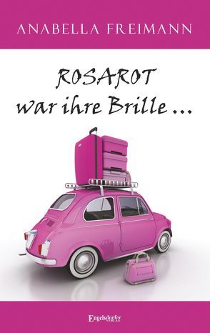 ROSAROT war ihre Brille … von Freimann,  Anabella