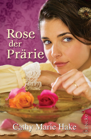 Rose der Prärie von Hake,  Cathy Marie, Weissenborn,  Sabine