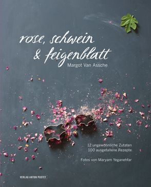 Rose, Schwein & Feigenblatt von Van Assche,  Margot, Yeganehfar,  Maryam