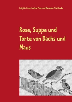 Rose, Suppe und Torte von Dachs und Maus von Prem,  Brigitte, Prem,  Evelyne, Stahlhacke,  Alexander