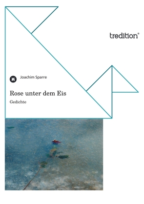 Rose unter dem Eis von Sparre,  Joachim