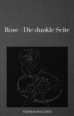 Rose – Die dunkle Seite von Wellnitz,  Stephan