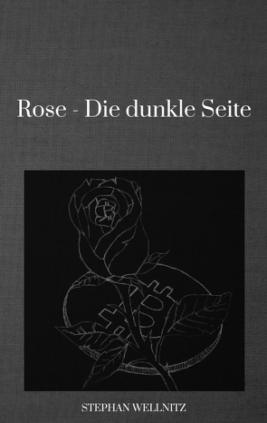 Rose – Die dunkle Seite von Wellnitz,  Stephan