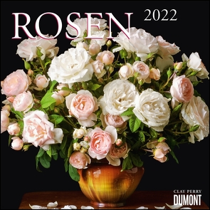 Rosen 2022 ‒ Broschürenkalender ‒ Format 30 x 30 cm von Perry,  Clay