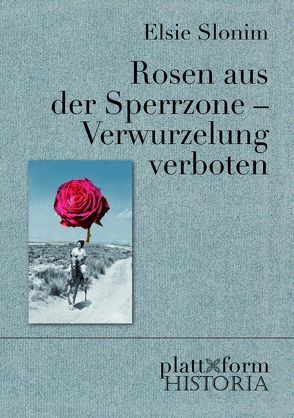 Rosen aus der Sperrzone – Verwurzelung verboten von Slonim,  Elsie, Strasser,  Jürgen