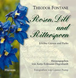 Rosen, Dill und Rittersporn von Erdmann-Degenhardt,  Antje, Fontane,  Theodor, Pump,  Günter