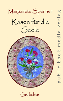 Rosen für die Seele von Spenner,  Margarete