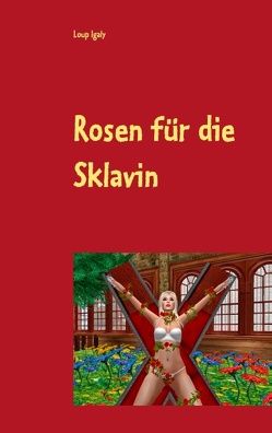 Rosen für die Sklavin von Igaly,  Loup