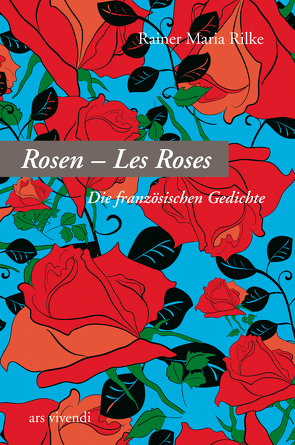 Rosen – Les Roses von Maria Rilke,  Rainer
