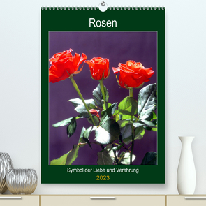 Rosen – Symbol der Liebe und Verehrung (Premium, hochwertiger DIN A2 Wandkalender 2023, Kunstdruck in Hochglanz) von Reupert,  Lothar