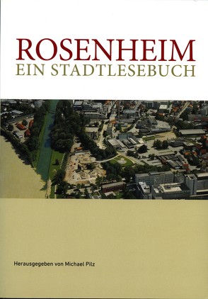 Rosenheim „Ein Stadtlesebuch“ von Pilz,  Michael