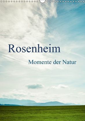 Rosenheim … Momente der Natur (Wandkalender 2018 DIN A3 hoch) von Wasinger,  Renate