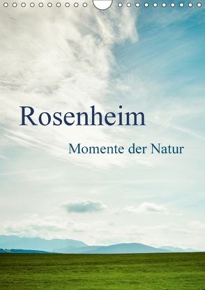 Rosenheim … Momente der Natur (Wandkalender 2018 DIN A4 hoch) von Wasinger,  Renate