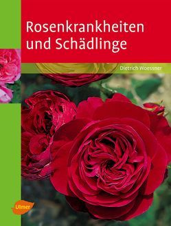 Rosenkrankheiten und Schädlinge von Woessner,  Dietrich