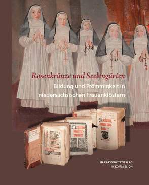Rosenkränze und Seelengärten. Bildung und Frömmigkeit in niedersächsischen Frauenklöstern von Kruse,  Britta-Juliane