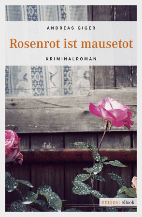 Rosenrot ist mausetot von Giger,  Andreas