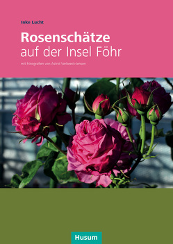 Rosenschätze auf der Insel Föhr von Lucht,  Inke, Verbeeck-Jensen,  Astrid