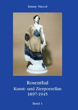 Rosenthal Kunst- und Zierporzellan 1897-1945. 5 Bände von Niecol,  Emmy
