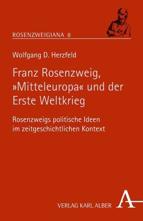 Rosenzweig, „Mitteleuropa“ und der Erste Weltkrieg von Herzfeld,  Wolfgang D.