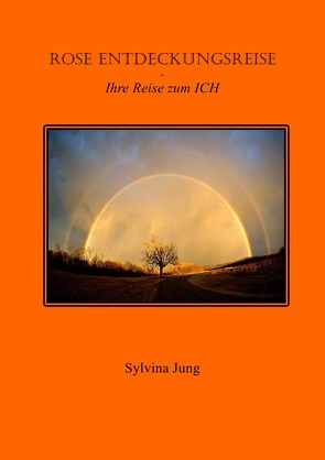 Rose’s Entdeckungsreise – Ihre Reise zum ICH von Jung,  Sylvina