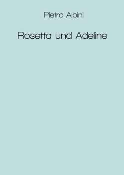 Rosetta und Adeline von Albini,  Pietro