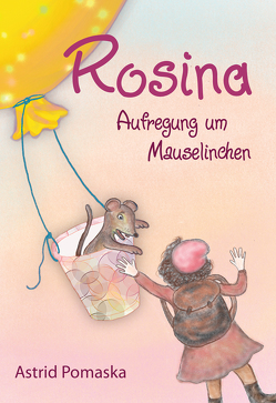 Rosina / Rosina – Aufregung um Mauselinchen von Pomaska,  Astrid