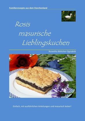 Rosis masurische Lieblingskuchen von Böttcher-Ogrodnik,  Roswitha