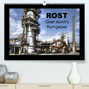 Rost – Quer durch’s Ruhrgebiet (Premium, hochwertiger DIN A2 Wandkalender 2022, Kunstdruck in Hochglanz) von Petsch,  Joachim