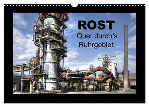Rost – Quer durch’s Ruhrgebiet (Wandkalender 2024 DIN A3 quer), CALVENDO Monatskalender von Petsch,  Joachim