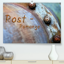 Rost – Romanze (Premium, hochwertiger DIN A2 Wandkalender 2022, Kunstdruck in Hochglanz) von Adams,  Heribert