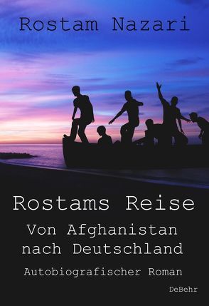 Rostams Reise – Von Afghanistan nach Deutschland – Autobiografischer Roman von Nazari,  Rostam