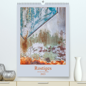 Rostiges (Premium, hochwertiger DIN A2 Wandkalender 2023, Kunstdruck in Hochglanz) von Buch,  Monika
