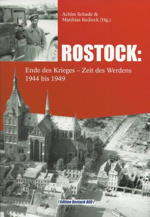 ROSTOCK: Ende des Krieges – Zeit des Werdens 1944 bis 1949 von Redieck,  Matthias, Schade,  Achim